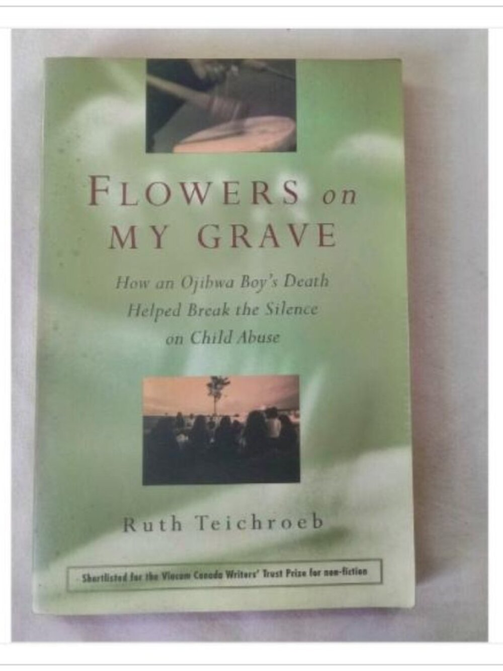 Flowers on My Grave: How an Ojibwa Boy's Death Helped Break the Silence on Chil